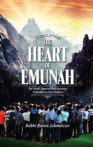 The Heart of Emunah The Torah Approach for Conveying Yiddishkeit to Our Children