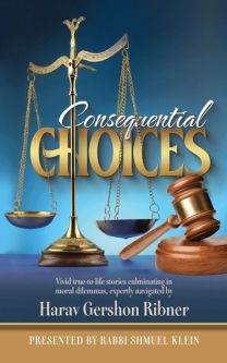 Consequential Choices moral dilemmas, expertly navigated by Harav Gershon Ribner