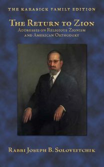 The Return to Zion Addresses on Religious Zionism and American Orthodoxy By Rav Soloveitchik