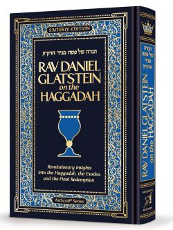 Rav Daniel Glatstein on the Haggadah Revolutionary Insights into Haggadah Exodus, & Final Redemption