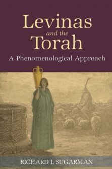 Levinas and the Torah: A Phenomenological Approach. By Richard I. Sugarman