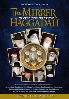 The Mirrer Haggadah Compiled by Tsemach Glenn Unique Insights from Legendary Mirrer Roshei Yeshiva!