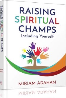 Raising Spiritual Champs Including Yourself by Miriam Adahan