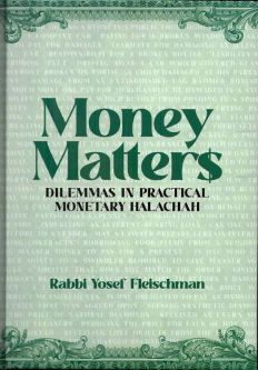 Money Matters Dilemmas In Practical Monetary Halachah By Rabbi Yosef Fleischman