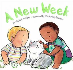 A New Week A Board book  By Vickie L. Weber Ages Baby to 1 year