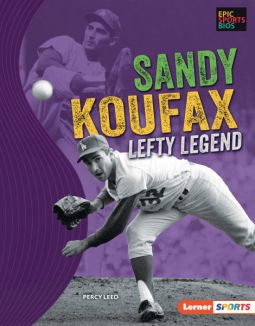 Sandy Koufax Lefty Legend From the Series Epic Sports Bios Reading level Grade 2-5