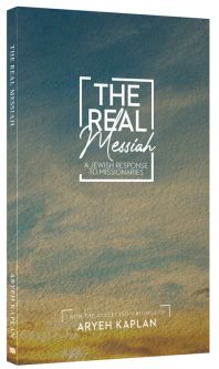 The Real Messiah A Jewish response to missionaries. By Rabbi Aryeh Kaplan