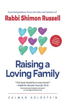 Raising a Loving Family By Rabbi Shimon Russel & Rabbi Zalman Goldstein