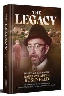 The Legacy - The Life and Teachings of Rabbi Zvi Aryeh Rosenfeld