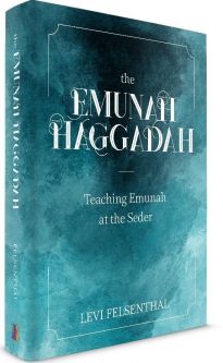 The Emunah Haggadah By Rabbi Levi Felsenthal