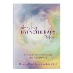 Amazing Hypnotherapy Tales Healing With Hypnosis The Jewish Way by Bracha Pearl Toporowitch
