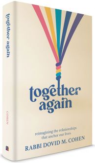 Together Again Reimagining The Relationships That Anchor Our Lives By Rabbi Dovid M Cohen