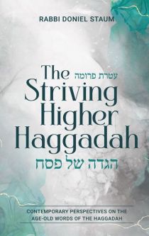 The Striving Higher Haggadah Contemporary Perspectives On The Age-Old Words By Rabbi D. Staum