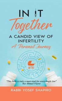 In It Together A CANDID VIEW OF INFERTILITY By Rabbi Yosef Shapiro