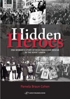 Hidden Heroes One Woman's Story of Resistance and Rescue in The Soviet Union By Pamela Braun Cohen