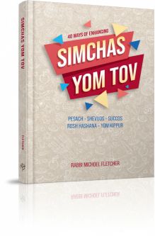 40 Ways of Enhancing Simchas Yom Tov By Rabbi Michoel Fletcher
