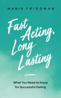 Fast Acting Long Lasting: What You Need to Know for Successful Dating By Rabbi Manis Friedman