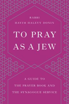 To Pray as a Jew A Guide to the Prayer Book and the Synagogue Service By Rabbi Chaim Donin