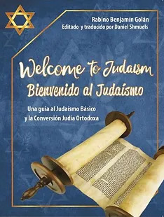 Bienvenido Al Judaismo WELCOME TO JUDAISM The Ultimate Guide by Rabbi Benjamin Golan Spanish Edition