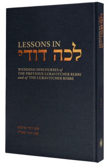 Lessons in Lechah Dodi Wedding Discourses of the Previous Rebbe &of the Lubavitcher Rebbe