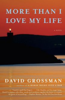More Than I Love My Life: A novel by David Grossman