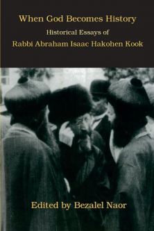 When God Becomes History HIstorical Essays by Rabbi Avraham Isaac Hakohen Kook