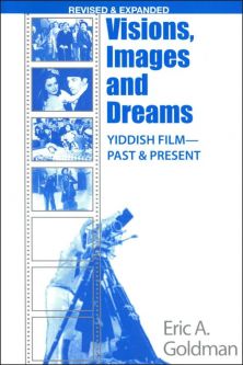 Visions, Images and Dreams: Yiddish Film Past And Present by Eric A. Goldman Revised Edition