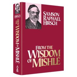 From the Wisdom of Mishle By Rabbi Samson Raphael Hirsch