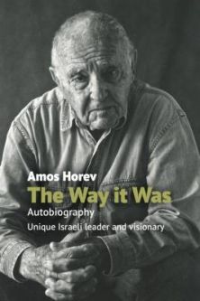 PRE-ORDER THE WAY IT WAS Autobiography of a UNIQUE ISRAELI LEADER AND VISIONARY By Amos Horev