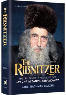 The Ribnitzer The Life, Sanctity, and Legacy of Rav Chaim Zanvil Abramowitz By Rabbi Nachman Seltzer