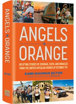 Angels in Orange Stories of Courage Faith Miracles from the United Hatzalah Heroes of October 7th