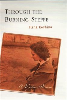 Through the Burning Steppe: A Wartime Memoir by Yelena Kozhina