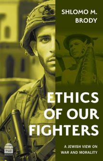 Ethics of Our Fighters: A Jewish View on War and Morality By Shlomo Brody