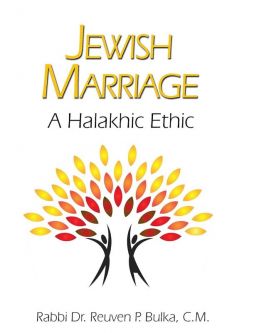 JEWISH MARRIAGE A HALAKHIC ETHIC  By Rabbi Dr. Reuven P. Bulka C.M.