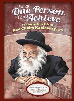 What One Person Can Achieve The Incredible Life of Rav Chaim Kanievsky By R. Gershuni