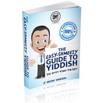 The Easy-Shmeezy Guide to Yiddish By R' Moshe Sherizen