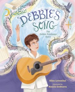 Debbie's Song The Debbie Friedman Story by by Ellen Leventhal & Natalia Grebtsova