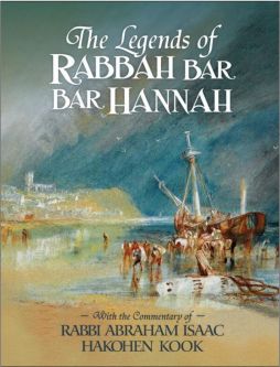 The Legends of Rabbah Bar Bar Hannah With Commentaries by Rav Avraham Isaac Hakohen Kook