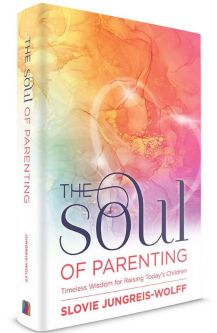 The Soul of Parenting Timeless Wisdom For Raising Today's Children By Slovie Jungreis-Wolff