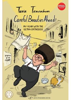 Careful, Beauties Ahead! My Year With the Ultra-Orthodox By Tuvia Tenenbom