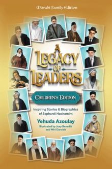 A Legacy of Leaders Inspiring Stories & Biographies of Sephardi Hachamim Children's Edition