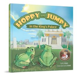 Hoppy and Jumpy in the King's Palace By K. Cohen