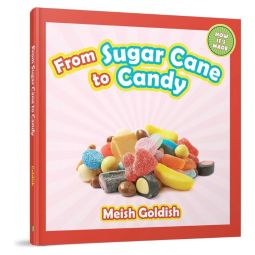From Sugar Cane to Candy By Meish Goldish Level N / Grade 3