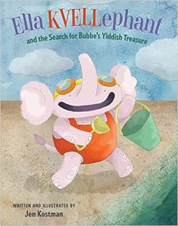 Ella KVELLephant and the Search for Bubbe's Yiddish Treasure A Picture book by Jen Kostman