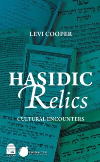 Hasidic Relics Cultural Encounters Levi Cooper