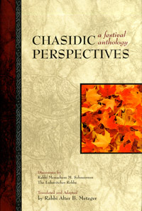 Chasidic Perspectives, A Festival Anthology Adapted By: Rabbi Alter B. Metzger