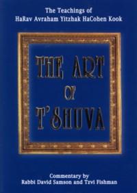 The Art of T'Shuva. The Teachings of HaRav Avraham Yitzhak HaCohen Kook
