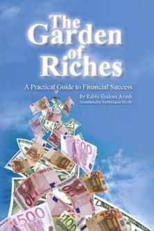 The Garden of Riches: A Practical Guide to Financial Success. By Rabbi Shalom Arush