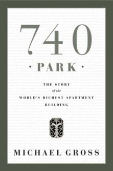 740 Park: The Story of the World's Richest Apartment Building By Michael Gross
