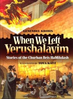 When We Left Yerushalayim Stories Of The Churban Beis Hamikdash by: Genendel Krohn